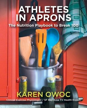 portada Athletes in Aprons: The Nutrition Playbook to Break 100 (en Inglés)