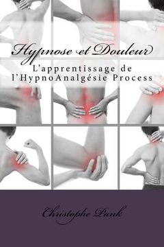 portada Hypnose et Douleur: L'apprentissage de l'HypnoAnalgesie Process (en Francés)