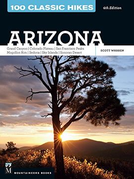 portada 100 Classic Hikes: Arizona: Grand Canyon/ Colorado Plateau/ San Francisco Peaks/ Mogollon Rim/ Sedona/ Sky Islands/ Sonora Desert
