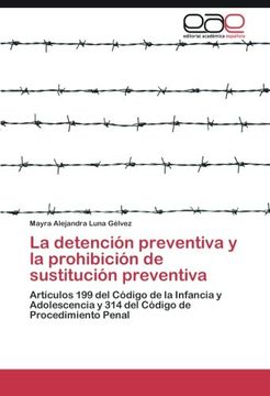 portada La Detención Preventiva y la Prohibición de Sustitución Preventiva: Artículos 199 del Código de la Infancia y Adolescencia y 314 del Código de Procedimiento Penal