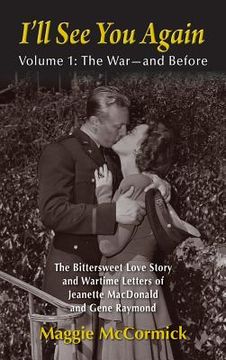 portada I'll See You Again: The Bittersweet Love Story and Wartime Letters of Jeanette MacDonald and Gene Raymond: Volume 1: The War-and Before (h (en Inglés)