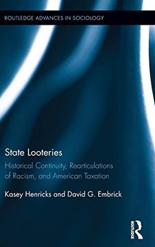 portada State Looteries: Historical Continuity, Rearticulations of Racism, and American Taxation (Routledge Advances in Sociology)