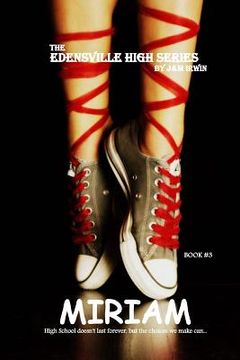 portada The Edensville High Series: MIRIAM: High School doesn't last forever, but the choices you make can... (en Inglés)