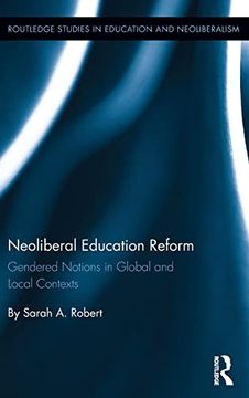 portada Neoliberal Education Reform: Gendered Notions in Global and Local Contexts (Routledge Studies in Education, Neoliberalism, and Marxism) (en Inglés)
