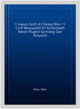 portada Y Llawes Goch a'r Faneg wen: Y Corff Benywaidd a'i Symbolaeth Mewn Ffuglen Gymraeg gan Fenywod -Language: Welsh