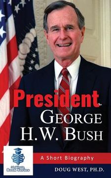 portada President George H. W. Bush: A Short Biography