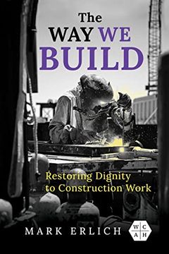 portada The way we Build: Restoring Dignity to Construction Work (Working Class in American History) 