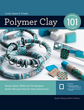 portada Polymer Clay 101: Master Basic Skills and Techniques Easily through Step-by-Step Instruction (en Inglés)