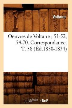 portada Oeuvres de Voltaire 51-52, 54-70. Correspondance. T. 58 (Éd.1830-1834) (en Francés)