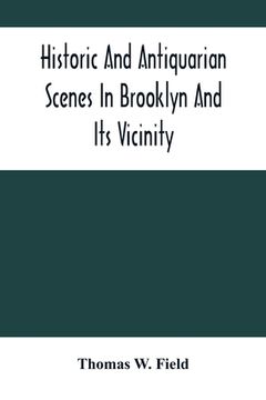 portada Historic And Antiquarian Scenes In Brooklyn And Its Vicinity: With Illustrations Of Some Of Its Antiquities (en Inglés)