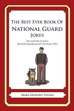 portada The Best Ever Book of National Guard Jokes: Lots and Lots of Jokes Specially Repurposed for You-Know-Who (en Inglés)