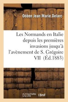 portada Les Normands En Italie Depuis Les Premières Invasions Jusqu'à l'Avènement de S. Grégoire VII (en Francés)