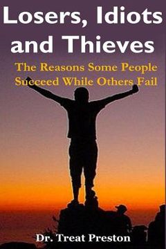 portada Losers, Idiots and Thieves: The Reasons Some People Succeed While Others Fail (in English)