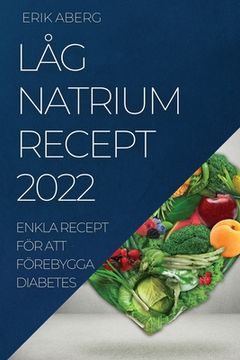 portada Låg Natrium Recept 2022: Enkla Recept För Att Förebygga Diabetes (en Sueco)