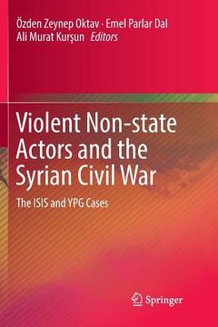 portada Violent Non-State Actors and the Syrian Civil War: The Isis and Ypg Cases (en Inglés)