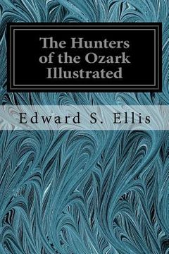 portada The Hunters of the Ozark Illustrated (en Inglés)