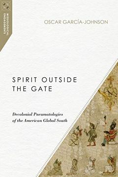 portada Spirit Outside the Gate: Decolonial Pneumatologies of the American Global South (Missiological Engagements) 