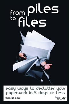 portada From Piles to Files: Easy ways to declutter your paperwork in 5 days.