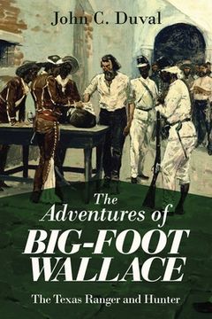 portada The Adventures of Big-Foot Wallace: The Texas Ranger and Hunter (en Inglés)
