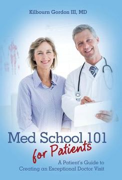 portada Med School 101 for Patients: A Patient's Guide to Creating an Exceptional Doctor Visit (en Inglés)