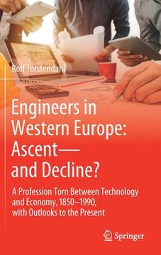 portada Engineers in Western Europe: Ascent―And Decline? A Profession Torn Between Technology and Economy, 1850–1990, With Outlooks to the Present (in English)