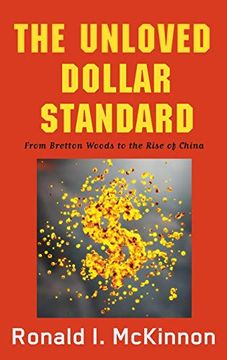 portada The Unloved Dollar Standard: From Bretton Woods to the Rise of China (en Inglés)