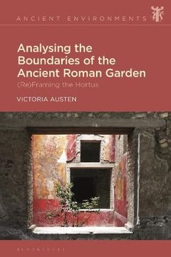 portada Analysing the Boundaries of the Ancient Roman Garden: (Re)Framing the Hortus (Ancient Environments) (en Inglés)