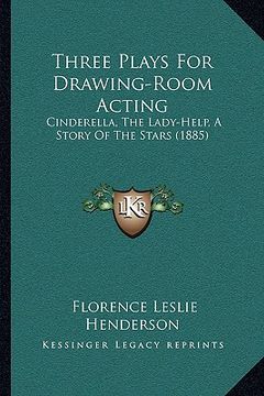 portada three plays for drawing-room acting: cinderella, the lady-help, a story of the stars (1885) (in English)