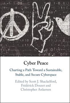 portada Cyber Peace: Charting a Path Toward a Sustainable, Stable, and Secure Cyberspace (en Inglés)