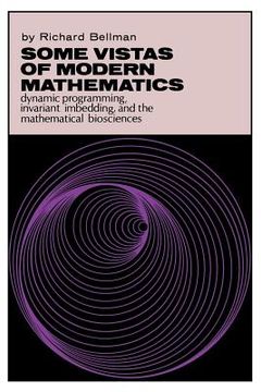 portada Some Vistas of Modern Mathematics: Dynamic Programming, Invariant Imbedding, and the Mathematical Biosciences (en Inglés)
