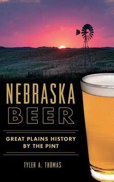 portada Nebraska Beer: Great Plains History by the Pint (en Inglés)