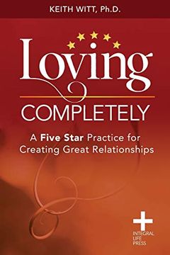 portada Loving Completely: A Five Star Practice for Creating Great Relationships (en Inglés)