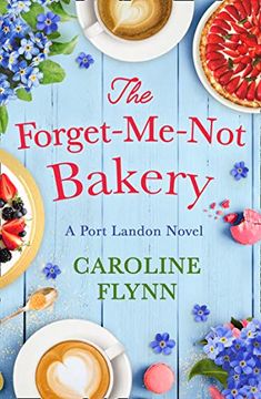portada The Forget-Me-Not Bakery: Escape With a Heartwarming Feel Good Romance in 2021, Perfect for all Virgin River Fans! (Port Landon 1) (en Inglés)