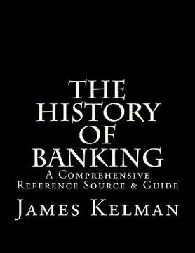 portada The History of Banking: A Comprehensive Reference Source & Guide (en Inglés)