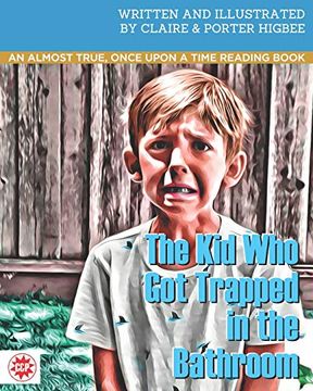 portada The kid who got Trapped in the Bathroom: An Almost True, Once Upon a Time Reading Book (Pch) (en Inglés)
