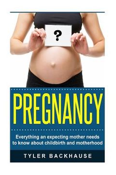 portada Pregnancy: Everything an expecting mother needs to know about childbirth and motherhood (en Inglés)