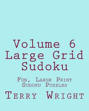 portada Volume 6 Large Grid Sudoku: Fun, Large Print Sudoku Puzzles (in English)
