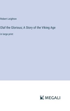 portada Olaf the Glorious; A Story of the Viking Age: in large print (en Inglés)