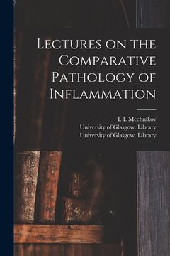 portada Lectures on the Comparative Pathology of Inflammation [electronic Resource] (en Inglés)