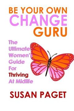 portada Be Your Own Change Guru: The Ultimate Women's Guide For Thriving At Midlife (en Inglés)