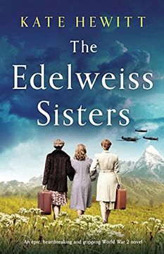 portada The Edelweiss Sisters: An Epic, Heartbreaking and Gripping World war 2 Novel (en Inglés)