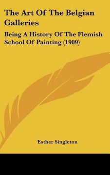 portada the art of the belgian galleries: being a history of the flemish school of painting (1909) (en Inglés)