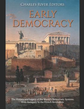 portada Early Democracy: The History and Legacy of the World's Democratic Systems from Antiquity to the French Revolution