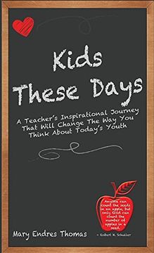 portada Kids These Days: A Teacher's Inspirational Journey That Will Change the Way You Think about Today's Youth (en Inglés)