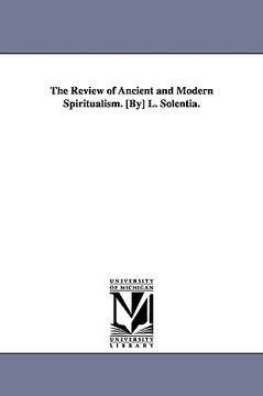 portada the review of ancient and modern spiritualism. [by] l. solentia. (en Inglés)