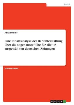 portada Eine Inhaltsanalyse der Berichterstattung über die sogenannte Ehe für alle in ausgewählten deutschen Zeitungen (en Alemán)
