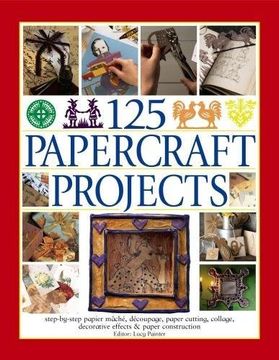 portada 125 Papercraft Projects: Step-by-Step Papier-Mache, Decoupage, Paper Cutting, Collage, Decorative Effects & Paper Construction