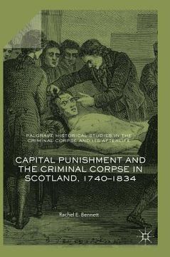 portada Capital Punishment and the Criminal Corpse in Scotland, 1740-1834