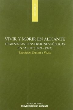 portada Vivir y morir en Alicante: Higienistas e inversiones públicas en salud (1859-1923)