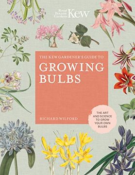 portada The kew Gardener'S Guide to Growing Bulbs: The art and Science to Grow Your own Bulbs (5) (Kew Experts) (en Inglés)